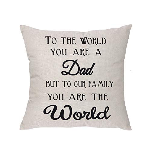 Dad to The World You are a Dad But to Our Family You are The World Father's Day Pillow Covers Pillowcase for Dad 